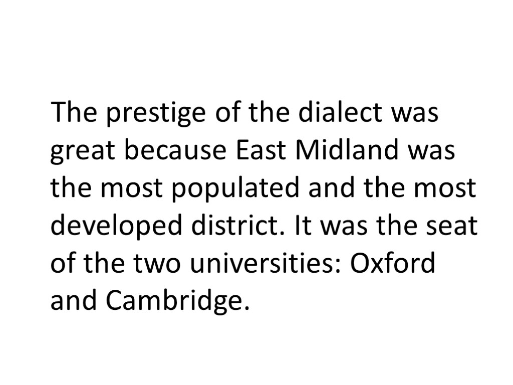 The prestige of the dialect was great because East Midland was the most populated